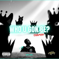 who u gone be - champp